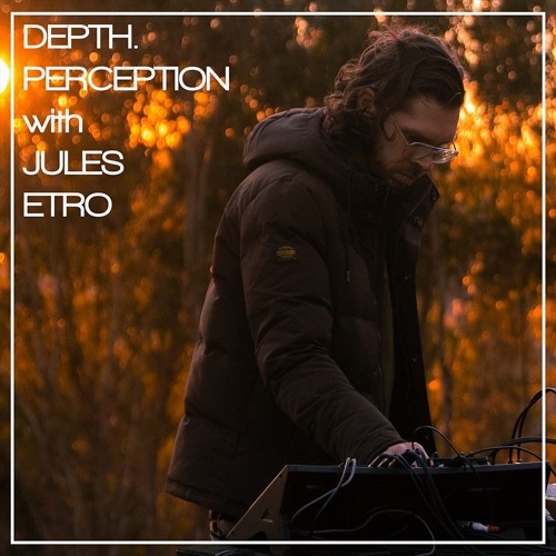 DEPTH. PERCEPTION with JULES ETRO