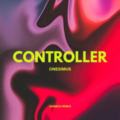 Onesimus - Controller ( Vanboii Remix )