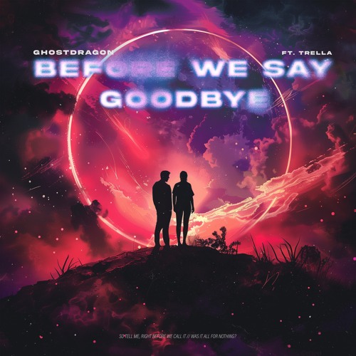 before we say goodbye (ft. Trella)