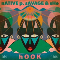 Premiere: Native P. & Savage & SHē - Hook [IZIKI]