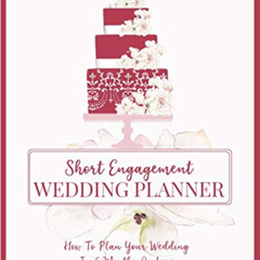 [GET] EPUB 📚 Short Engagement Wedding Planner: How to Plan Your Wedding in 6 Months