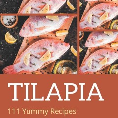 PDF_⚡ 111 Yummy Tilapia Recipes: A Yummy Tilapia Cookbook from the Heart!