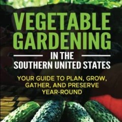 Kindle Book Vegetable Gardening in the Southern United States: Your Guide to Plan, Grow, Gather,