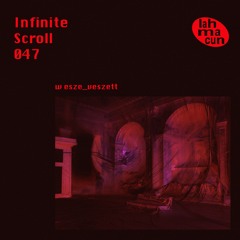 Infinite Scroll 047 w esze_veszett @ Lahmacun Radio