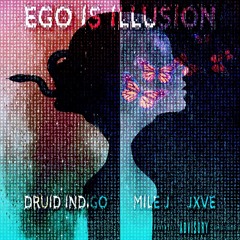 EGO IS ILLUSION | Ft. Mile J and JXVE