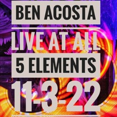 Ben Acosta - Live at All 5 Elements 11-3-22