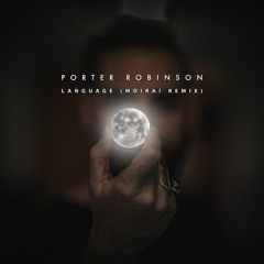 Porter Robinson - Language (JA-18 Remix)