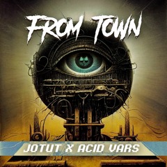 AcidVars & JOTUT - From town