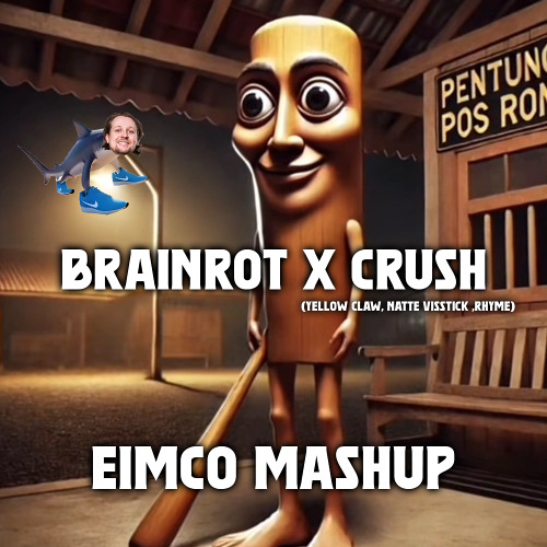 EIMCO MASHUP - BRAINROT x CRUSH (Yellow Claw, Natte Visstick, RHYME) [download for full version]