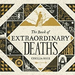 ( AWT ) The Book of Extraordinary Deaths: True Accounts of Ill-Fated Lives by  Cecilia Ruiz ( 5lsS )