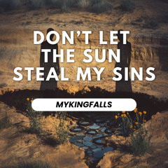 Don’t Let The Sun Steal My Sins