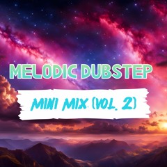 Melodic Dubstep Mini Mix (Vol. 2) (ft. Zeds Dead, GRiZ, BTSM, Excision, Wooli)