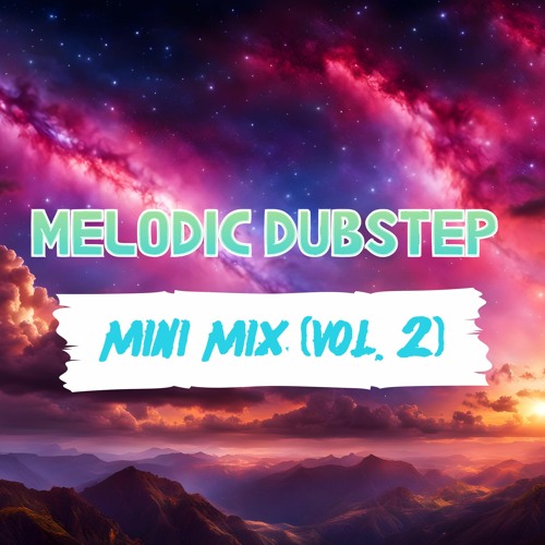 Melodic Dubstep Mini Mix (Vol. 2) (ft. Zeds Dead, GRiZ, BTSM, Excision, Wooli)