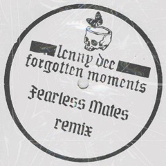 Lenny Dee - Forgotten Moments (Fearless Mates Remix)(FREE DL)