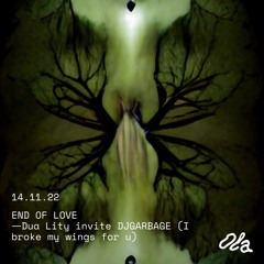 END OF LOVE ⏤ Dua Lity invite DJGARBAGE (I broke my wings for u)