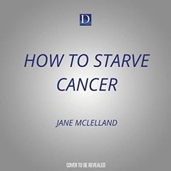 [VIEW] EPUB KINDLE PDF EBOOK How to Starve Cancer: ...And Then Kill It With Ferroptos