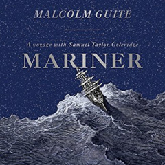 [Get] EBOOK 📒 Mariner: A Voyage with Samuel Taylor Coleridge by  Reverend Dr Malcolm