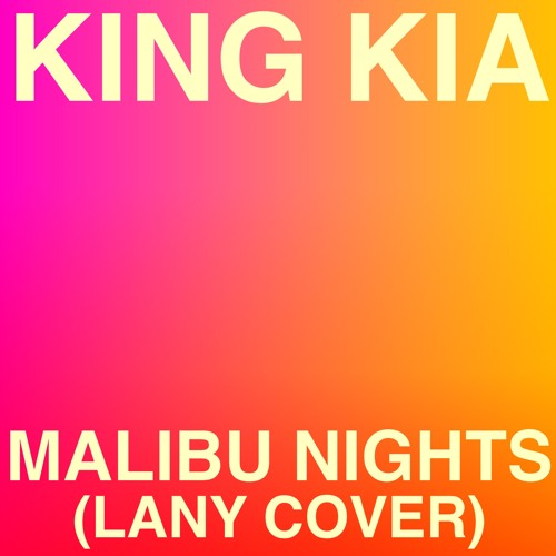 King Kia - Malibu Nights (Lany Cover)