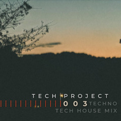 Tech Project | 003 (Techno, Melodic & Tech House Mix)