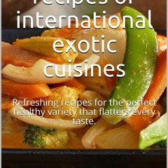 ✔PDF✔ The best 700 recipes of international exotic cuisines: Refreshing recipes
