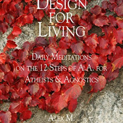 [Get] EPUB 💞 DESIGN FOR LIVING: Daily Meditations on the 12 Steps of A.A. for Atheis