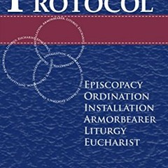 [GET] EBOOK EPUB KINDLE PDF Protocol: Episcopacy, Ordination, Installation, Adjutancy, Liturgy, Euch