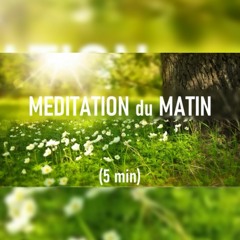 Meditation Du Matin - (5 Min)