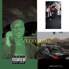 EVERYTHING ( PROD. PRINCE 25)