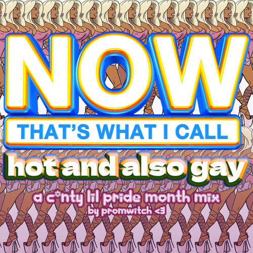 now that’s what I call hot and gay: a c*nty lil pride month mix by promwitch