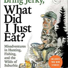 [Download] KINDLE 💙 If You Didn't Bring Jerky, What Did I Just Eat?: Misadventures i