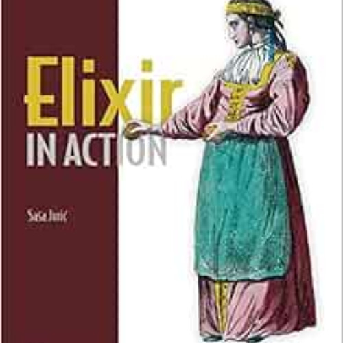 Access PDF 📨 Elixir in Action by Saša Juric EPUB KINDLE PDF EBOOK