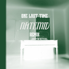 Ariana Grande - One Last Time (Nate Mid Remix) *10 min for c0pyright