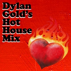 Dylan Gold’s Hot House Mix 2.28.23
