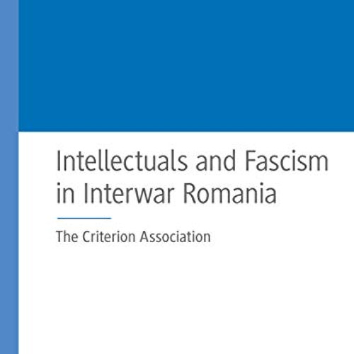 download EPUB 🖊️ Intellectuals and Fascism in Interwar Romania: The Criterion Associ
