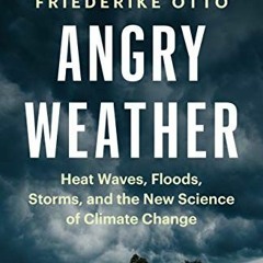 Get PDF EBOOK EPUB KINDLE Angry Weather: Heat Waves, Floods, Storms, and the New Scie