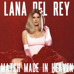 Match Made in Heaven - Lana Del Rey