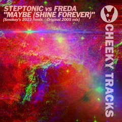 Steptonic vs Freda - Maybe (Shine Forever) (original 2005 mix) - OUT NOW