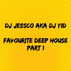 DJ JESSCO AKA DJ YID FAVOURITE DEEP HOUSE PART 1