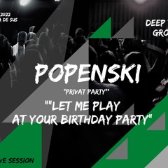 POPENSKI - PRIVAT PARTY / LET ME PLAY AT YOUR B DAY / REC