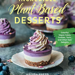 [FREE] PDF ✅ Incredible Plant-Based Desserts: Colorful Vegan Cakes, Cookies, Tarts, a