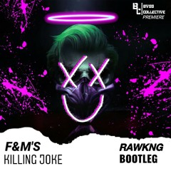 F&M'S - Killing Joke (RAWKNG Bootleg) [BVSS COLLECTIVE Premiere]