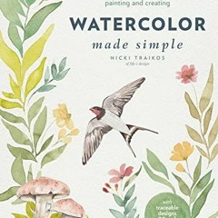 [PDF READ ONLINE] Watercolor Made Simple: Techniques, Projects, and Encouragement to Get Started