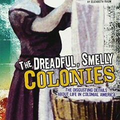 free read The Dreadful, Smelly Colonies: The Disgusting Details About Life in Colonial