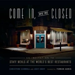 Come In. We're Closed: An Invitation to Staff Meals at the World's Best Restaurants | PDFREE