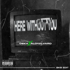 HERE WITHOUT U ( DEKA X ALDYALVARO EDIT )