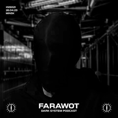 FARAWOT X DARK SYSTEM PODCAST #SIS021