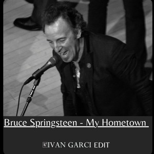 Bruce Springsteen - My Hometown (Ivan Garci edit)