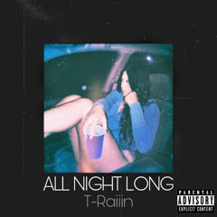 All night long T-Raiiin