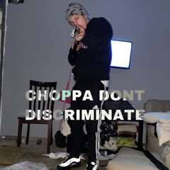 Choppa Dont Discriminate