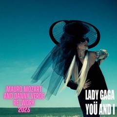 LADY GAGA - YOU And I (MAURO MOZART and DANNY VERDE 2023 RE-WORK )